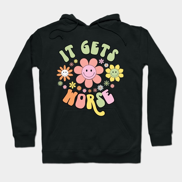 It Gets Worse Hoodie by Erin Decker Creative